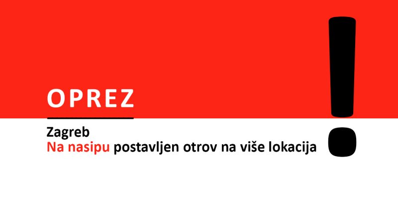 OPREZ - ZAGREB, na SAVSKOM NASIPU na više lokacija je OTROV!